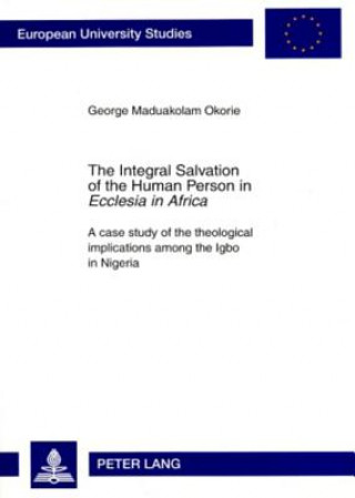 Carte Integral Salvation of the Human Person in "Ecclesia in Africa" George Maduakolam Okorie