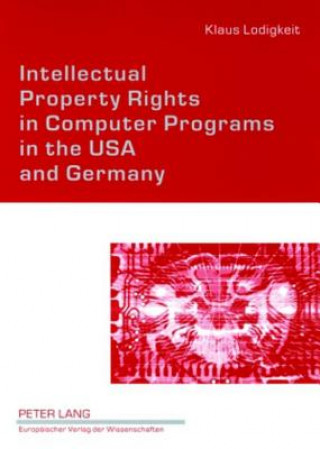 Kniha Intellectual Property Rights in Computer Programs in the USA and Germany Klaus Lodigkeit