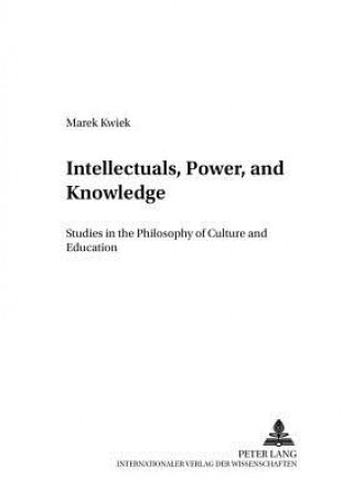 Book Intellectuals, Power, and Knowledge Marek Kwiek