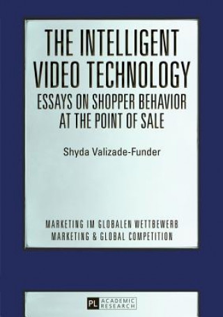 Könyv Intelligent Video Technology - Essays on Shopper Behavior at the Point of Sale Shyda Valizade-Funder