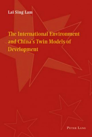 Könyv International Environment and China's Twin Models of Development Lai Sing Lam