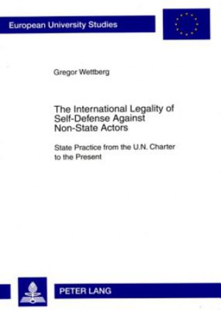 Kniha International Legality of Self-Defense Against Non-State Actors Gregor Wettberg