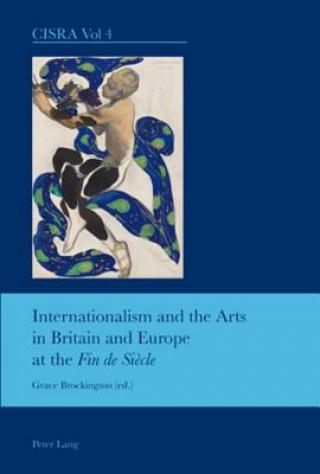 Knjiga Internationalism and the Arts in Britain and Europe at the "Fin de Siecle" Grace Brockington