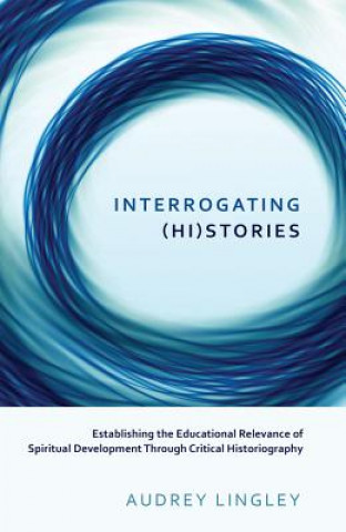 Knjiga Interrogating (Hi)stories Audrey Lingley