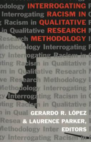 Libro Interrogating Racism in Qualitative Research Methodology Gerardo R. López