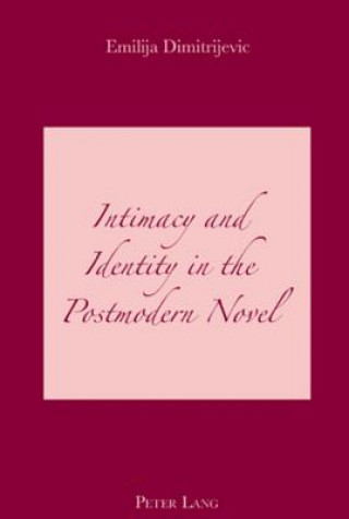 Carte Intimacy and Identity in the Postmodern Novel Emilija Dimitrijevic