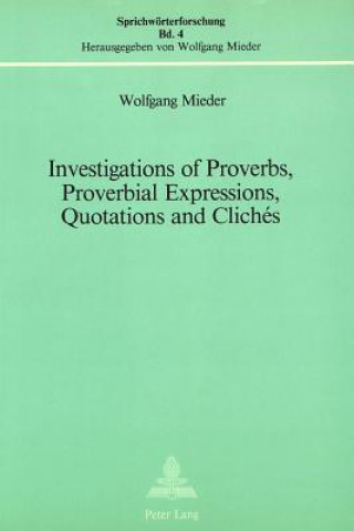 Könyv Investigations of Proverbs, Proverbial Expressions, Quotations and Cliches Wolfgang Mieder
