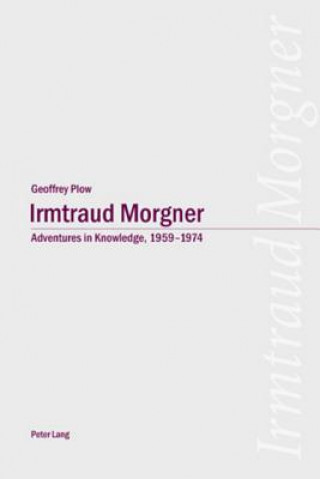 Carte Irmtraud Morgner: Adventures in Knowledge, 1959-1974 Geoffrey Plow