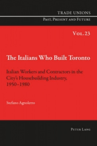 Kniha Italians Who Built Toronto Stefano Agnoletto