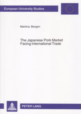 Könyv Japanese Pork Market Facing International Trade Martina Bergen