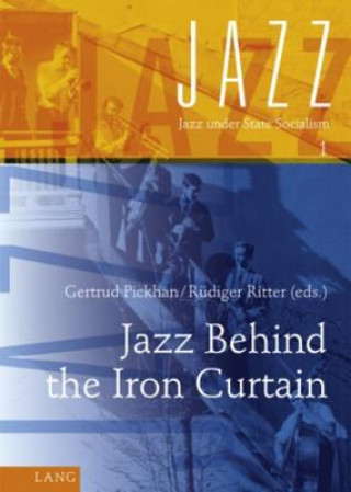 Kniha Jazz Behind the Iron Curtain Gertrud Pickhan