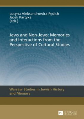 Könyv Jews and Non-Jews: Memories and Interactions from the Perspective of Cultural Studies Lucyna Aleksandrowicz-Pedich