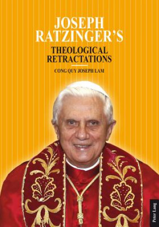 Knjiga Joseph Ratzinger's Theological Retractations Cong Quy Joseph Lam