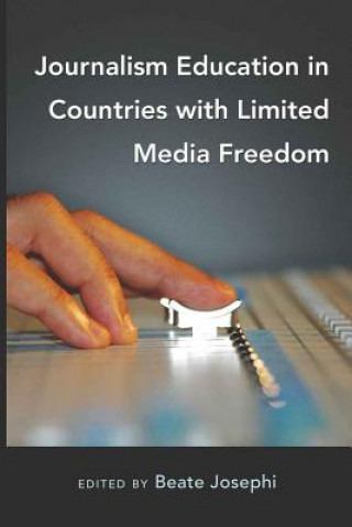 Könyv Journalism Education in Countries with Limited Media Freedom Beate Josephi