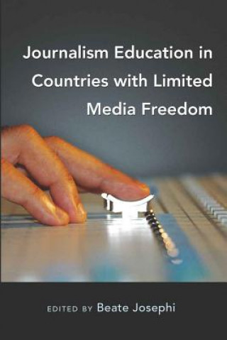 Könyv Journalism Education in Countries with Limited Media Freedom Beate Josephi