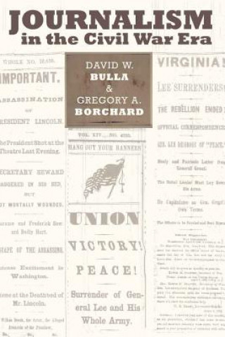 Книга Journalism in the Civil War Era David W. Bulla