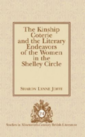 Könyv Kinship Coterie and the Literary Endeavors of the Women in the Shelley Circle Sharon Lynne Joffe
