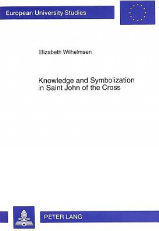 Kniha Knowledge and Symbolization in Saint John of the Cross Elizabeth Wilhelmsen