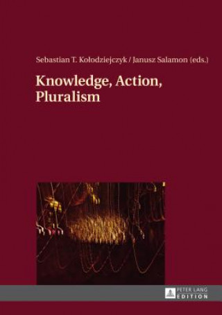 Książka Knowledge, Action, Pluralism Sebastian T. Kolodziejczyk