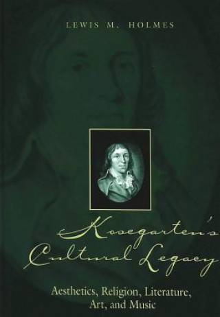 Könyv Kosegarten's Cultural Legacy Lewis M. Holmes