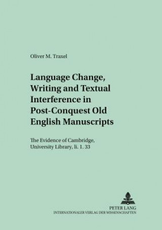 Knjiga Language Change, Writing and Textual Interference in Post-conquest Old English Manuscripts Oliver M. Traxel