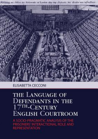 Könyv Language of Defendants in the 17 th -Century English Courtroom Elisabetta Cecconi