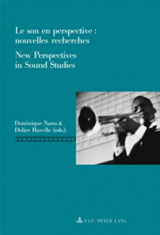 Kniha Son En Perspective: Nouvelles Recherches New Perspectives in Sound Studies Dominique Nasta