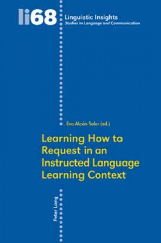 Kniha Learning How to Request in an Instructed Language Learning Context Eva Alcón Soler