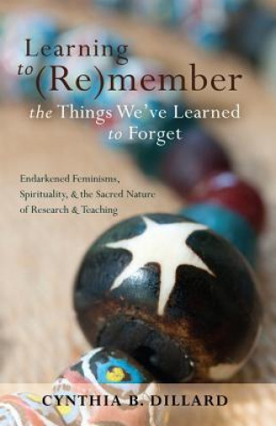 Carte Learning to (Re)member the Things We've Learned to Forget Cynthia B. Dillard