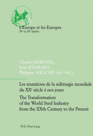 Kniha Les mutations de la siderurgie mondiale du XXe siecle a nos jours / The Transformation of the World Steel Industry from the XXth Century to the Presen Charles Barthel