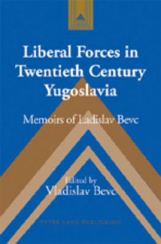 Kniha Liberal Forces in Twentieth Century Yugoslavia Vladislav Bevc