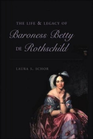 Könyv Life and Legacy of Baroness Betty de Rothschild Laura S. Schor