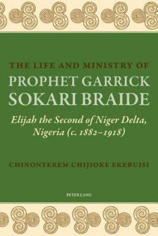 Carte Life and Ministry of Prophet Garrick Sokari Braide Chinonyerem Chijioke Ekebuisi