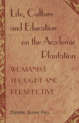 Könyv Life, Culture and Education on the Academic Plantation Dierdre Glenn Paul