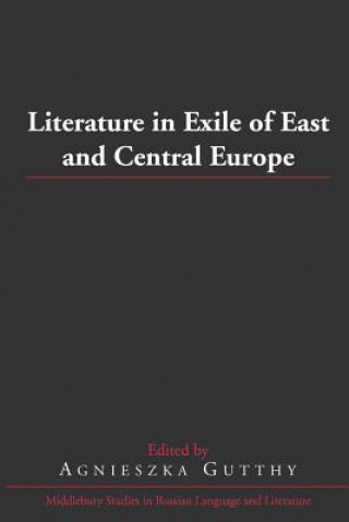 Knjiga Literature in Exile of East and Central Europe Agnieszka Gutthy