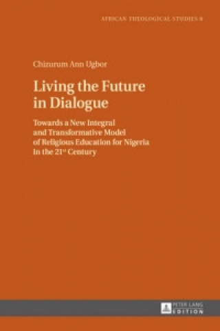 Livre Living the Future in Dialogue Chizurum Ann Ugbor