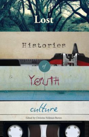 Könyv Lost Histories of Youth Culture Christine Feldman-Barrett