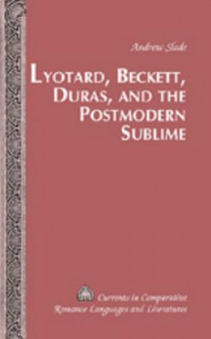 Libro Lyotard, Beckett, Duras, and the Postmodern Sublime Andrew Slade