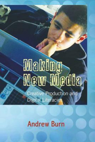 Kniha Making New Media Professor Andrew Burn