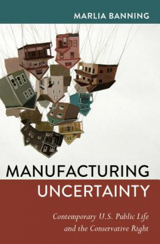 Książka Manufacturing Uncertainty Marlia Banning