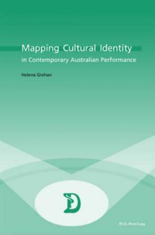 Carte Mapping Cultural Identity in Contemporary Australian Performance Helena Grehan