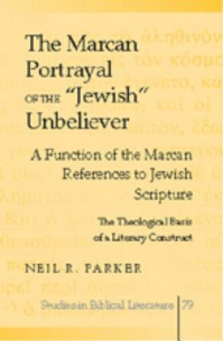 Könyv Marcan Portrayal of the "Jewish" Unbeliever Neil R. Parker