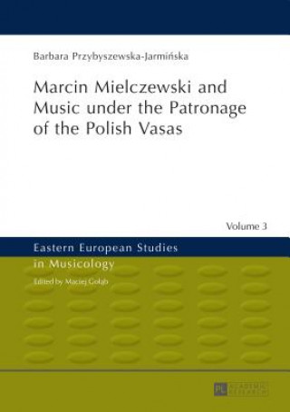 Könyv Marcin Mielczewski and Music under the Patronage of the Polish Vasas Barbara Przybyszewska-Jarminska