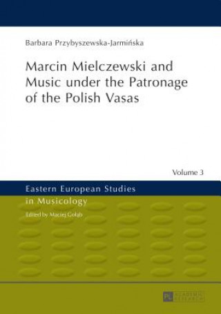 Libro Marcin Mielczewski and Music under the Patronage of the Polish Vasas Barbara Przybyszewska-Jarminska