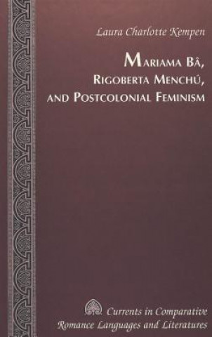 Könyv Mariama Ba, Rigoberta Menchu, and Postcolonial Feminism Laura Charlotte Kempen