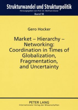 Książka Market - Hierarchy - Networking: Cooperation in Times of Globalization, Fragmentation, and Uncertainty Gero Hocker