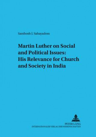 Książka Martin Luther on Social and Political Issues: His Relevance for Church and Society in India Santhosh J. Sahayadoss