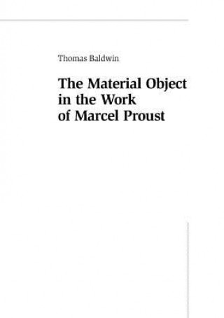 Könyv Material Object in the Work of Marcel Proust Thomas Baldwin