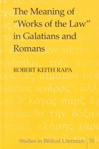 Książka Meaning of "Works of the Law" in Galatians and Romans Robert Keith Rapa