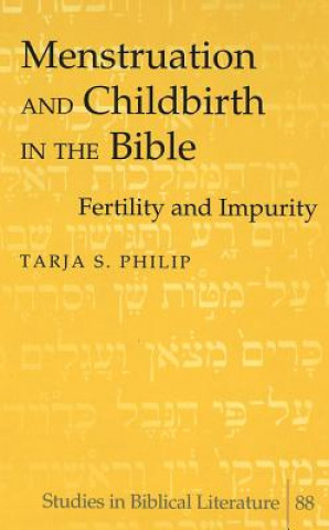 Carte Menstruation and Childbirth in the Bible Tarja S. Philip